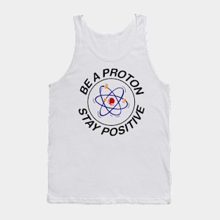 BE A PROTON - STAY POSITIVE Tank Top